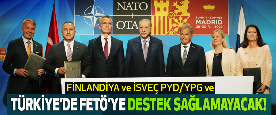 Finlandiya ve İsveç Pyd/Ypg ve Türkiye’de Fetö’ye destek sağlamayacak!