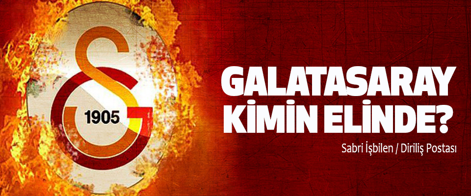 Galatasaray kimin elinde?