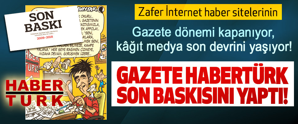 ​Gazete habertürk son baskısını yaptı!