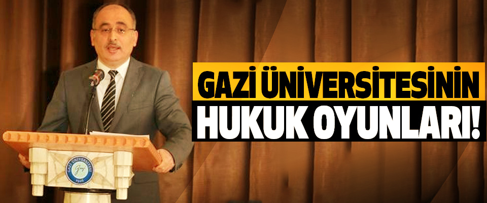 Gazi üniversitesinin hukuk oyunları!