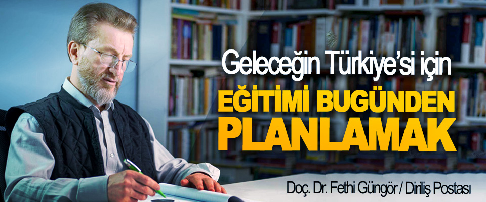 Geleceğin Türkiye’si için Eğitimi Bugünden Planlamak