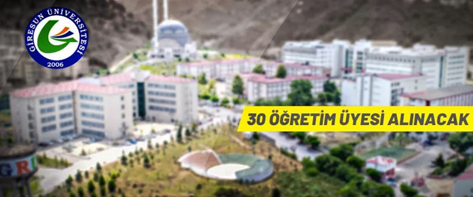 Giresun Üniversitesi Rektörlüğü 30 Öğretim Üyesi alacak