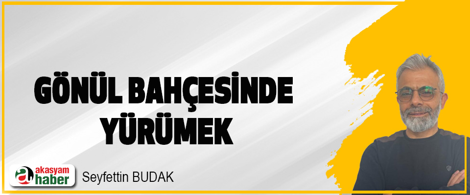 Gönül Bahçesinde Yürümek
