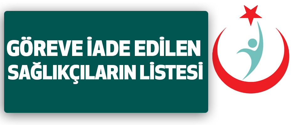 Göreve İade Edilen Sağlıkçıların Listesi