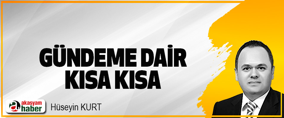Gündeme Dair Kısa Kısa