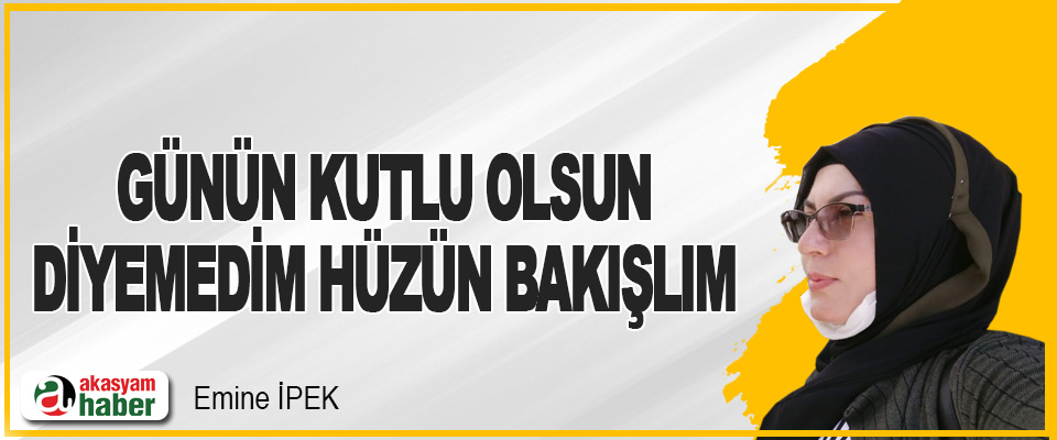 Günün Kutlu Olsun, Diyemedim Hüzün Bakışlım