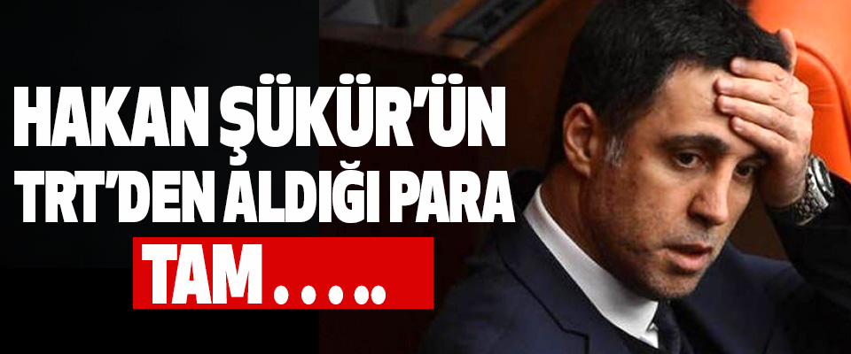 Hakan şükür’ün trt’den aldığı para Tam…..