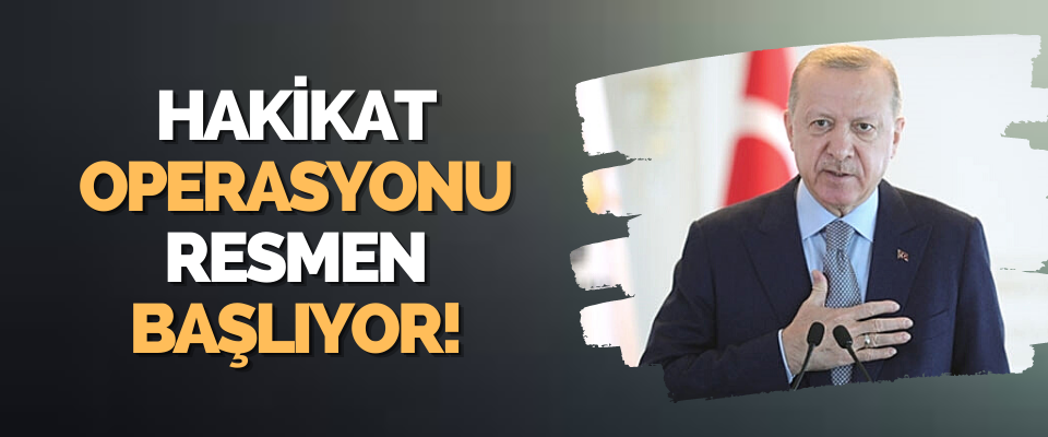 Hakikat Operasyonu Resmen Başlıyor!