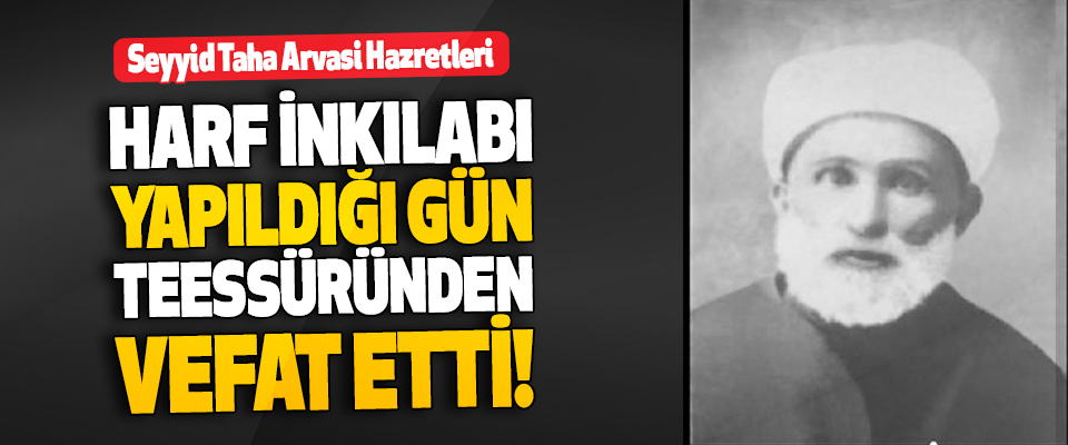 Harf İnkılabı Yapıldığı Gün Teessüründen Vefat Etti!