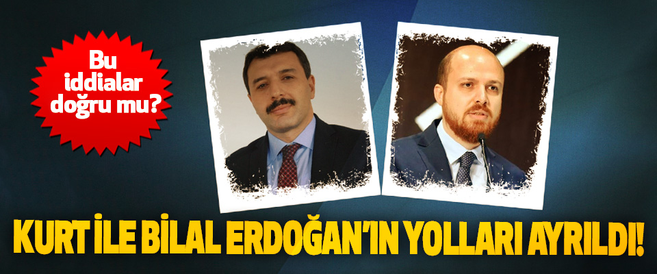 ​Hasan Basri Kurt ile Bilal Erdoğan’ın yolları ayrıldı!