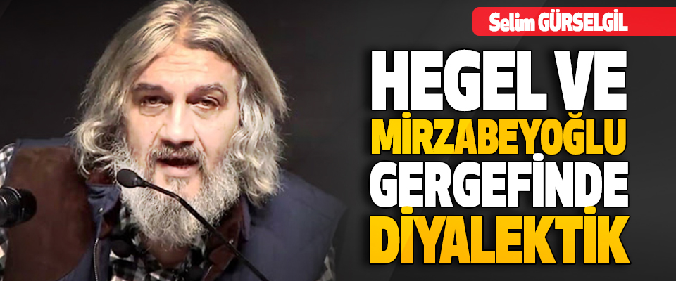 Hegel Ve Mirzabeyoğlu Gergefinde Diyalektik