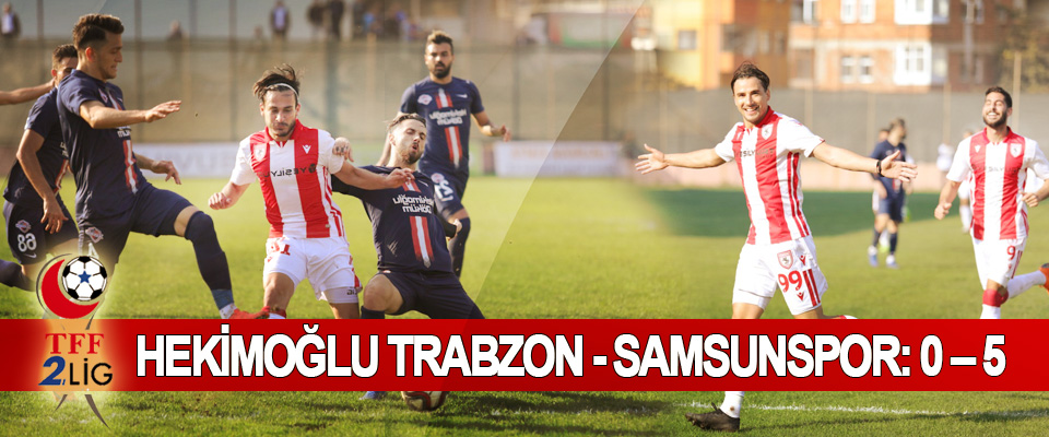 Hekimoğlu Trabzon - Samsunspor: 0 – 5