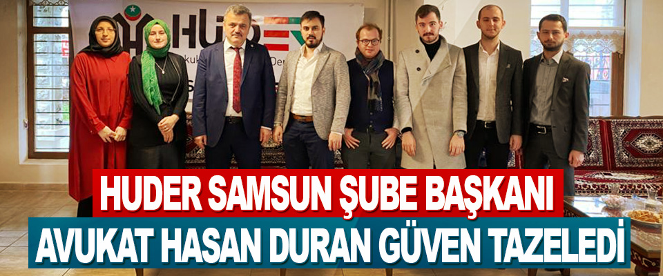 Huder Samsun Şube Başkanı Avukat Hasan Duran Güven Tazeledi