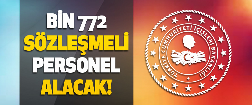 İçişleri Bakanlığı Bin 772 Sözleşmeli Personel Alacak!