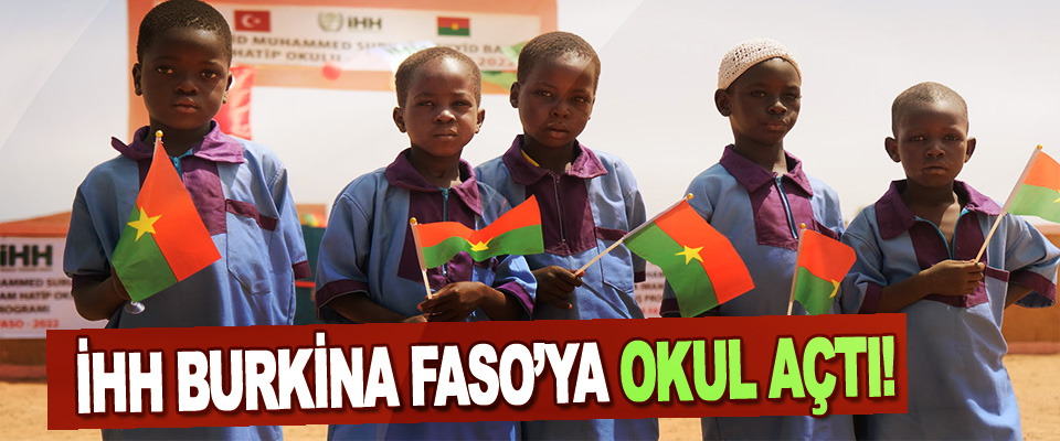 İhh Burkina Faso’ya Okul Açtı!