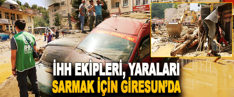 ‪İHH Ekipleri, Yaraları Sarmak İçin Giresun’da ‬‬