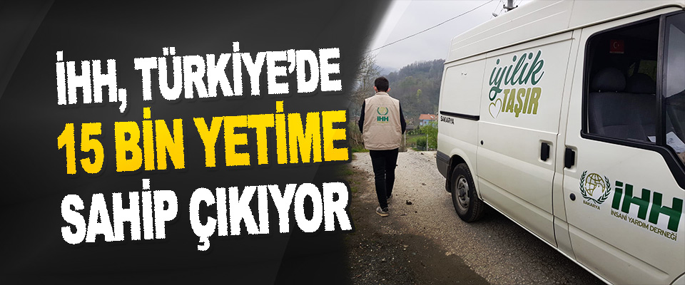 İHH, Türkiye’de 15 Bin Yetime Sahip Çıkıyor