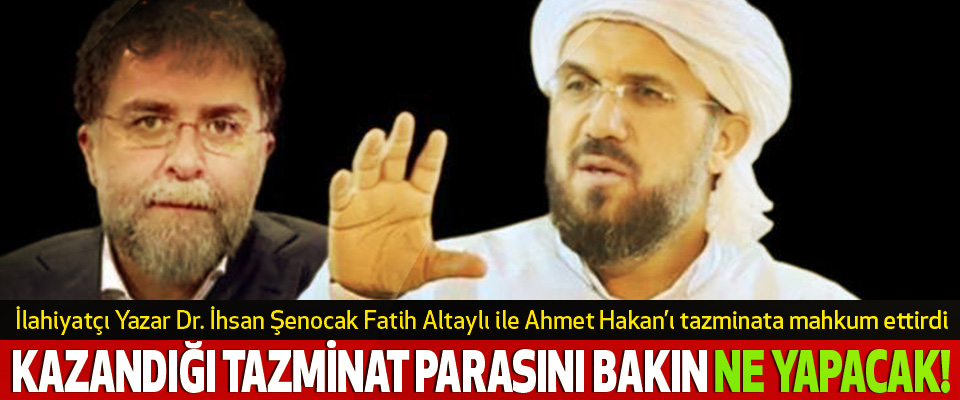 İlahiyatçı Yazar Dr. İhsan Şenocak Fatih Altaylı ile Ahmet Hakan’ı tazminata mahkum ettirdi