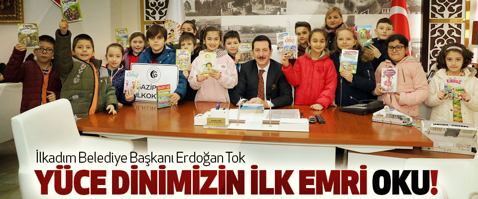 İlkadım Belediye Başkanı Erdoğan Tok: Yüce dinimizin ilk emri oku!