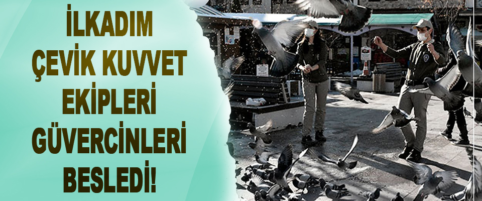 İlkadım Çevik Kuvvet Ekipleri güvercinleri besledi!