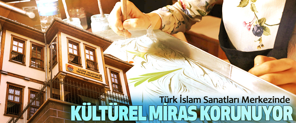 İlkadım Türk İslam Sanatları Merkezinde Kültürel Miras Korunuyor