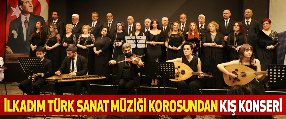 İlkadım Türk Sanat Müziği Korosundan Kış Konseri