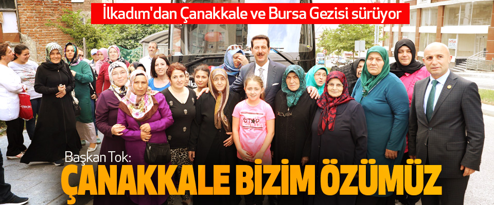 İlkadım'dan Çanakkale ve Bursa Gezisi sürüyor