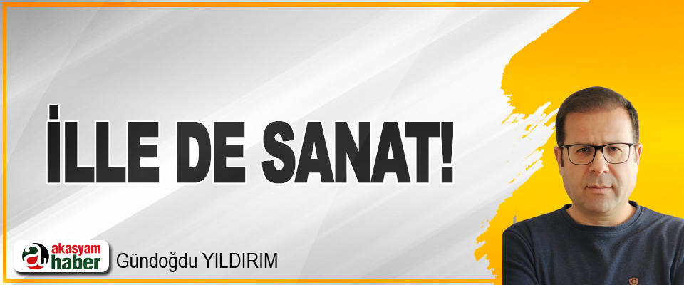 İlle de sanat!