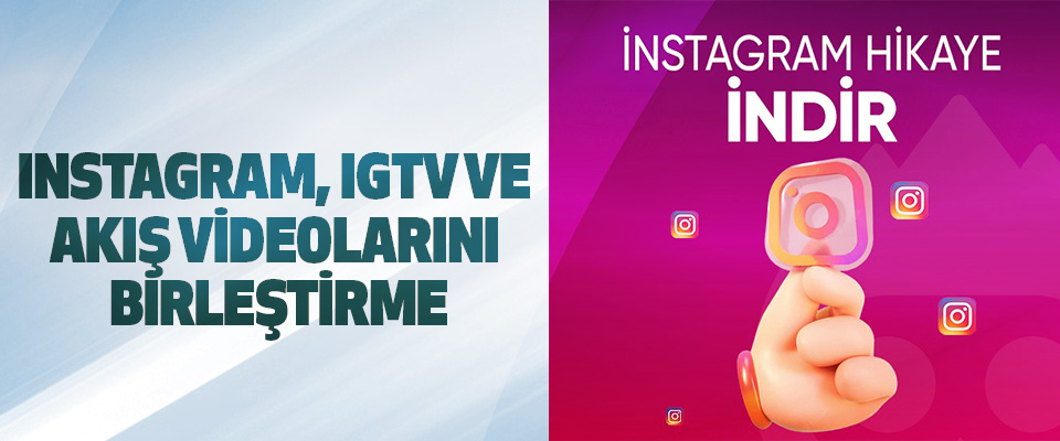 Instagram, IGTV ve akış Videolarını Birleştirme