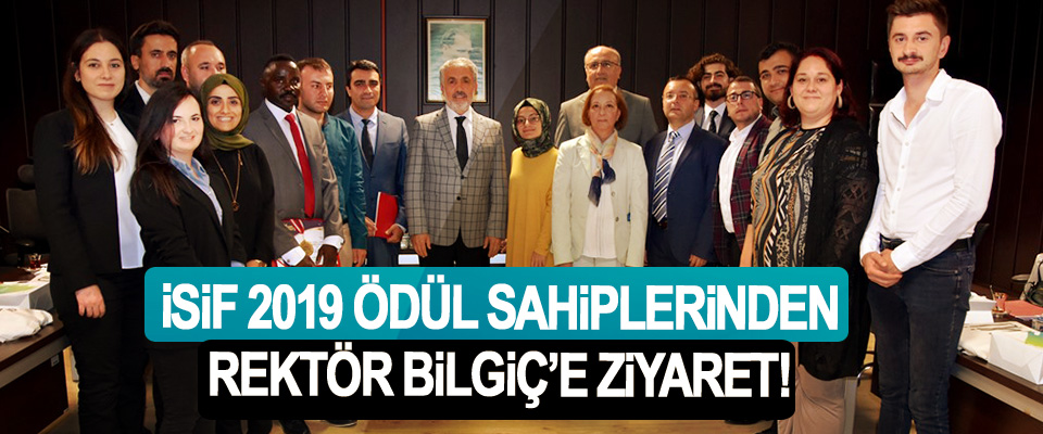 İsif 2019 Ödül Sahiplerinden Rektör Bilgiç’e Ziyaret!