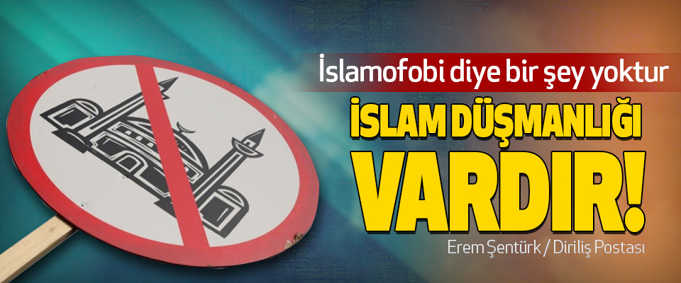 İslamofobi diye bir şey yoktur İslam Düşmanlığı Vardır!