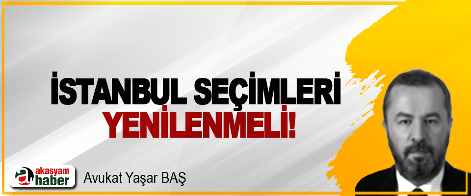 İstanbul seçimleri yenilenmeli!