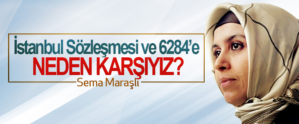 İstanbul sözleşmesi ve 6284’e neden karşıyız?