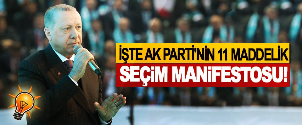 İşte AK Parti'nin 11 Maddelik Seçim Manifestosu!