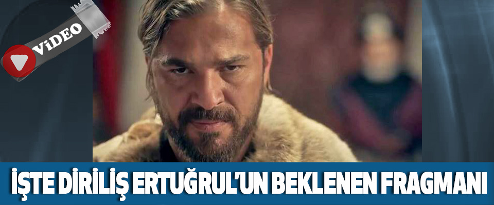 İşte Diriliş Ertuğrul’un Beklenen Fragmanı 