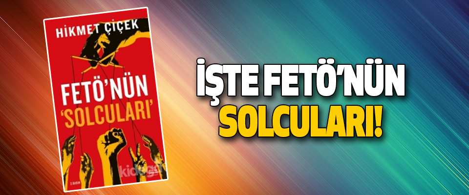 İşte Fetö’nün Solcuları!