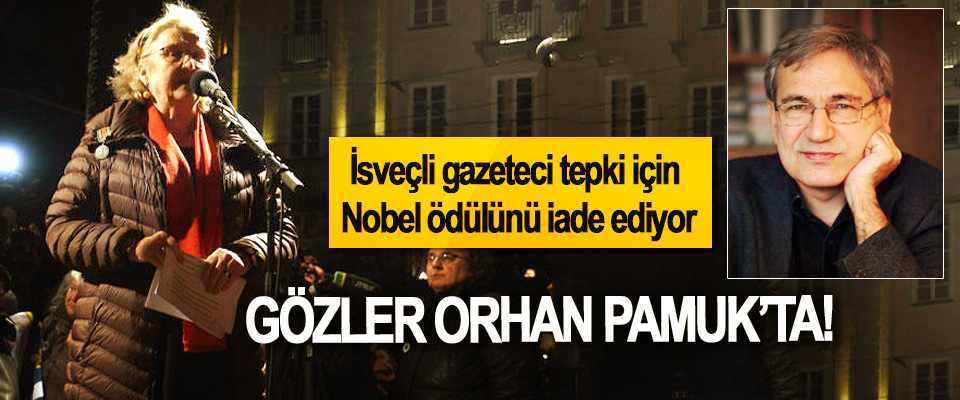 İsveçli gazeteci tepki için Nobel ödülünü iade ediyor, Gözler Orhan Pamuk’ta!