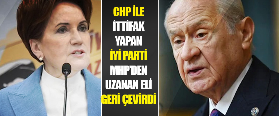 İYİ Parti MHP’den Uzanan Eli Geri Çevirdi