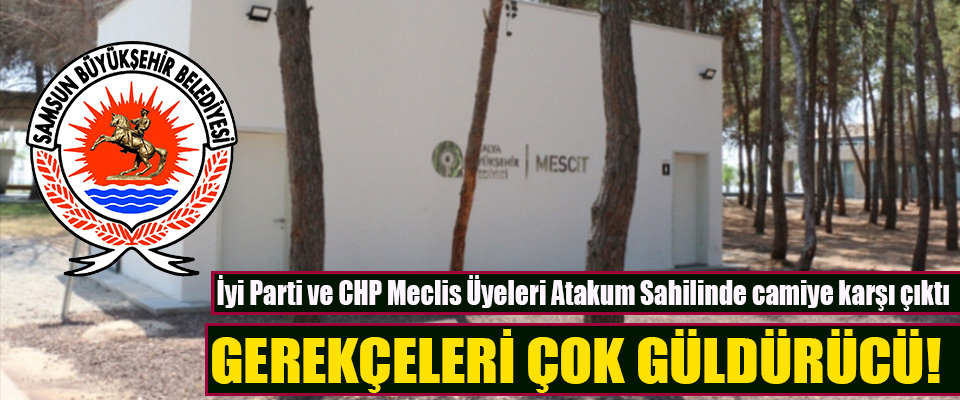 İyi Parti ve CHP Meclis Üyeleri Atakum Sahilinde camiye karşı çıktı