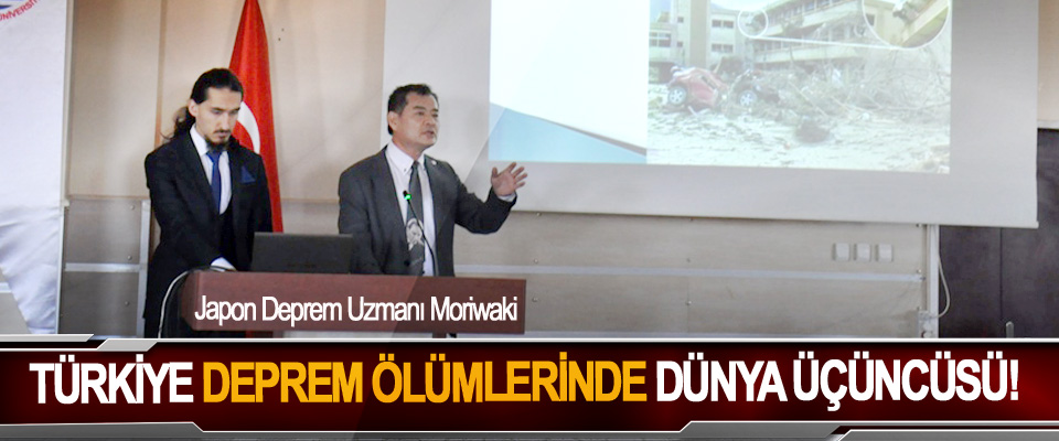 Japon Deprem Uzmanı Moriwaki: Türkiye deprem ölümlerinde dünya üçüncüsü!