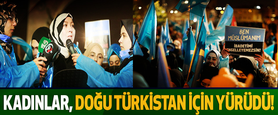 Kadınlar doğu Türkistan için yürüdü!