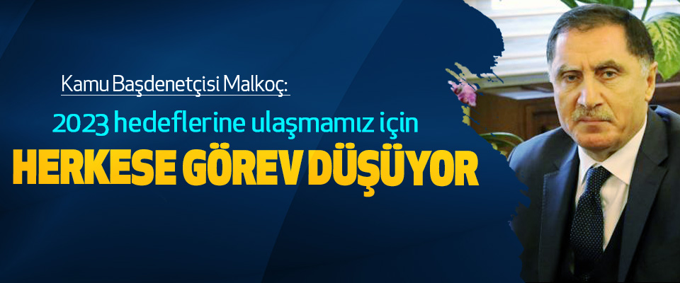 Kamu Başdenetçisi Malkoç: 2023 hedeflerine ulaşmamız için Herkese Görev Düşüyor