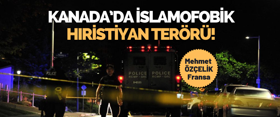 Kanada’da İslamofobik Hıristiyan Terörü!
