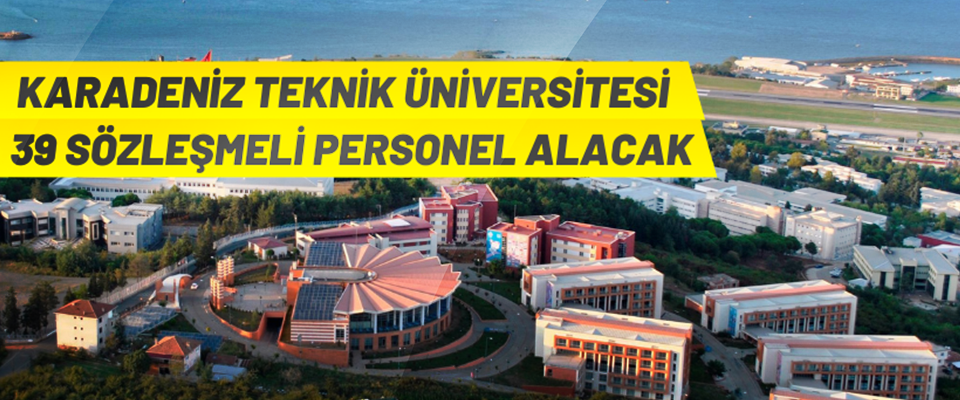 Karadeniz teknik üniversitesi sözleşmeli personel alacak!