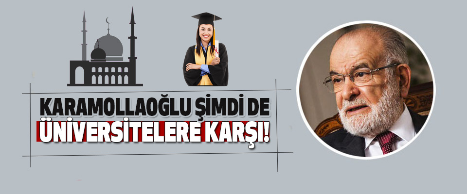 Karamollaoğlu Şimdi De Üniversitelere Karşı!