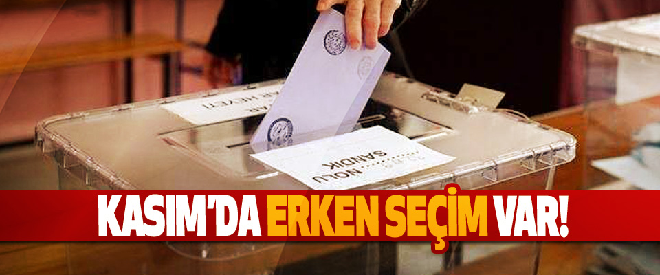 Kasım’da erken seçim var!