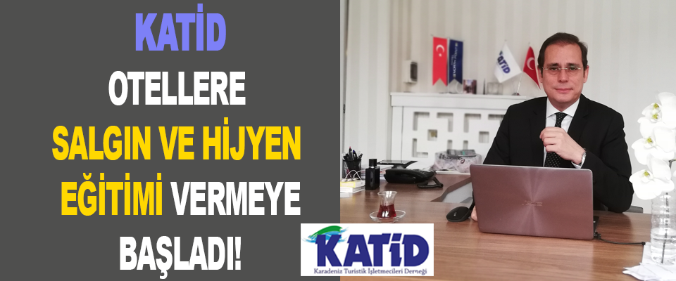 KATİD Otellere Salgın Ve Hijyen Eğitimi Vermeye Başladı!