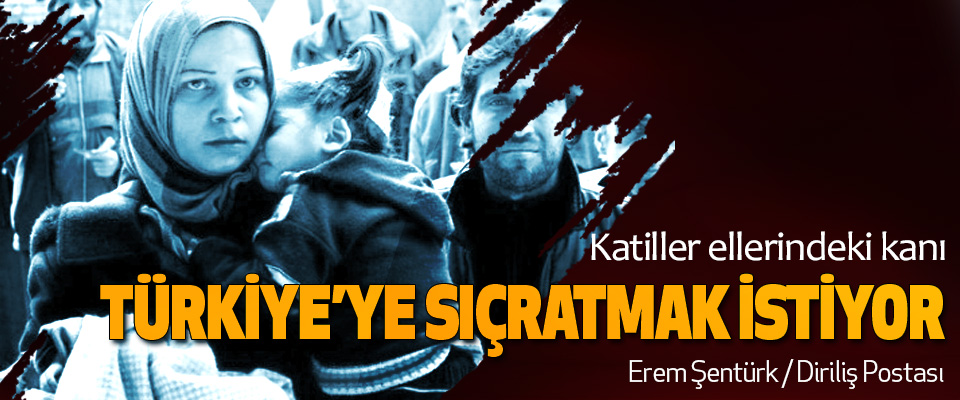Katiller Ellerindeki Kanı Türkiye’ye Sıçratmak İstiyor