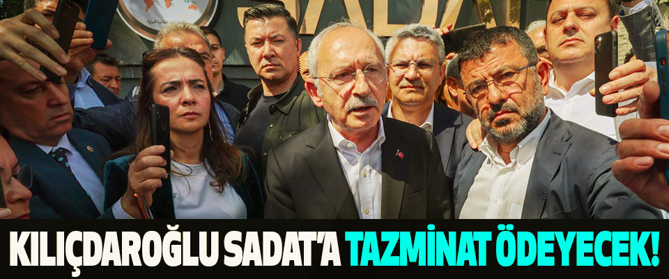 Kılıçdaroğlu Sadat’a Tazminat Ödeyecek!