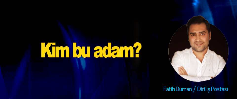 Kim bu adam?